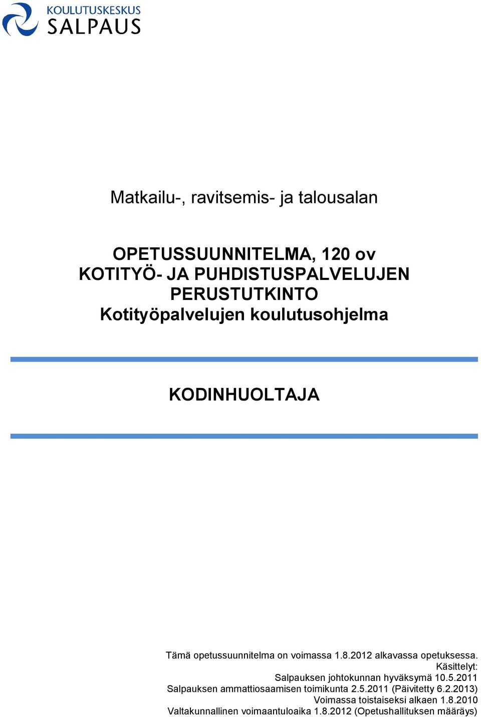 Käsittelyt: Salpauksen johtokunnan hyväksymä 10.5.2011 Salpauksen ammattiosaamisen toimikunta 2.5.2011 (Päivitetty 6.