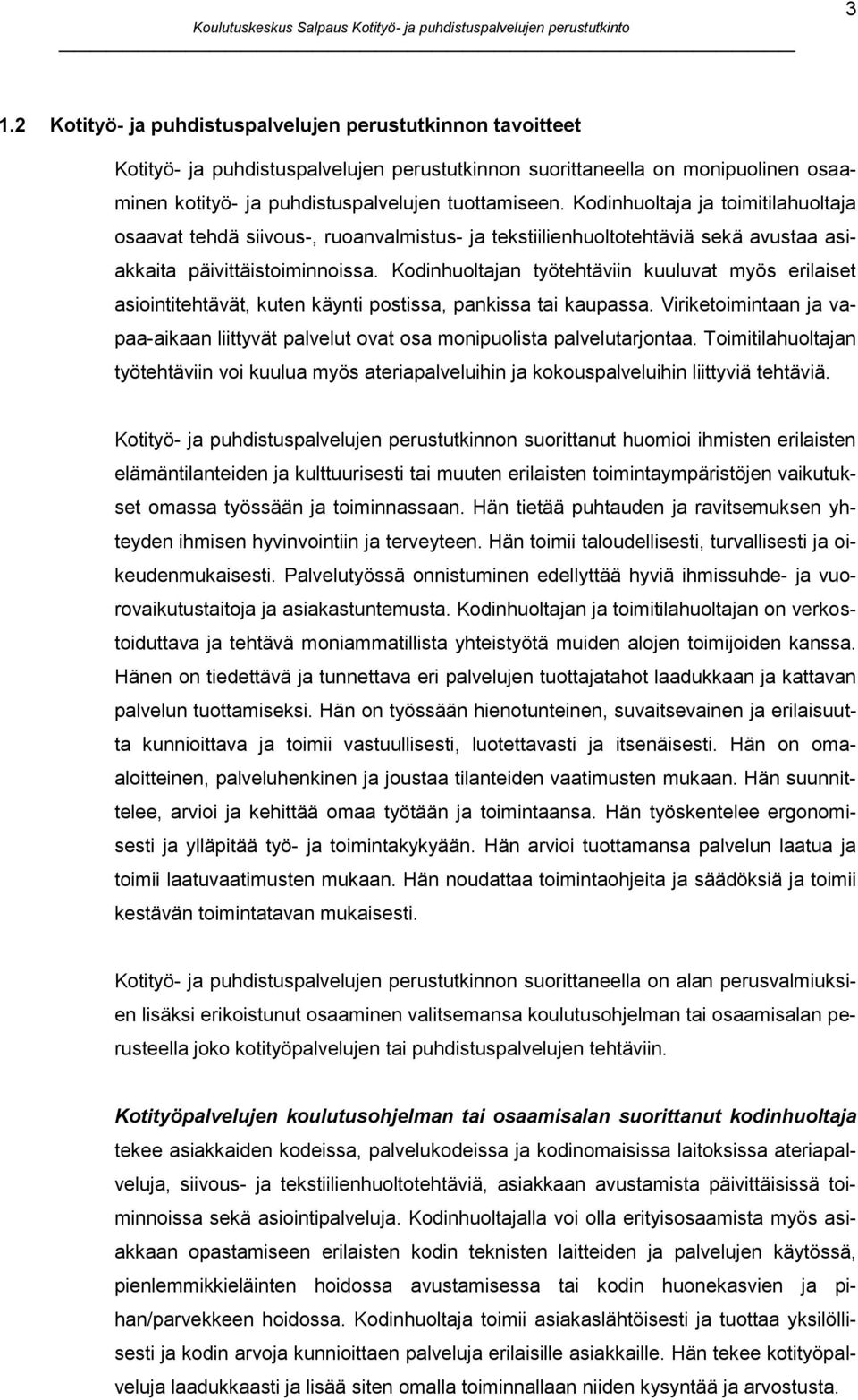 Kodinhuoltajan työtehtäviin kuuluvat myös erilaiset asiointitehtävät, kuten käynti postissa, pankissa tai kaupassa.