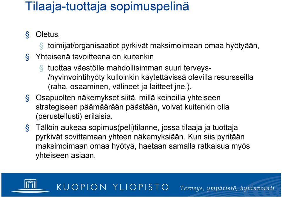 Osapuolten näkemykset siitä, millä keinoilla yhteiseen strategiseen päämäärään päästään, voivat kuitenkin olla (perustellusti) erilaisia.