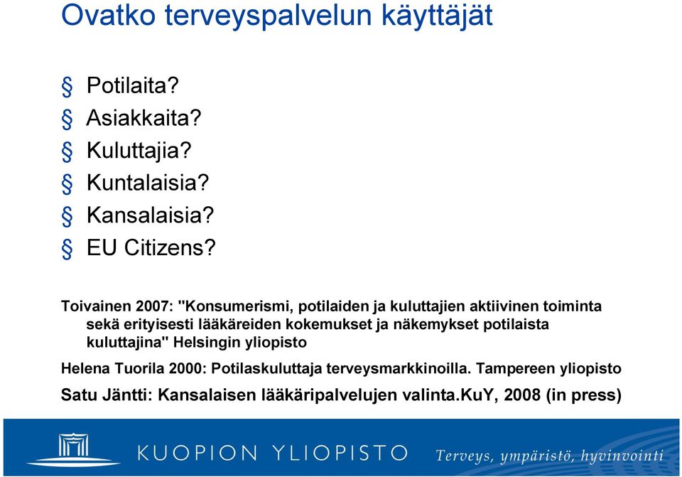 kokemukset ja näkemykset potilaista kuluttajina" Helsingin yliopisto Helena Tuorila 2000: Potilaskuluttaja