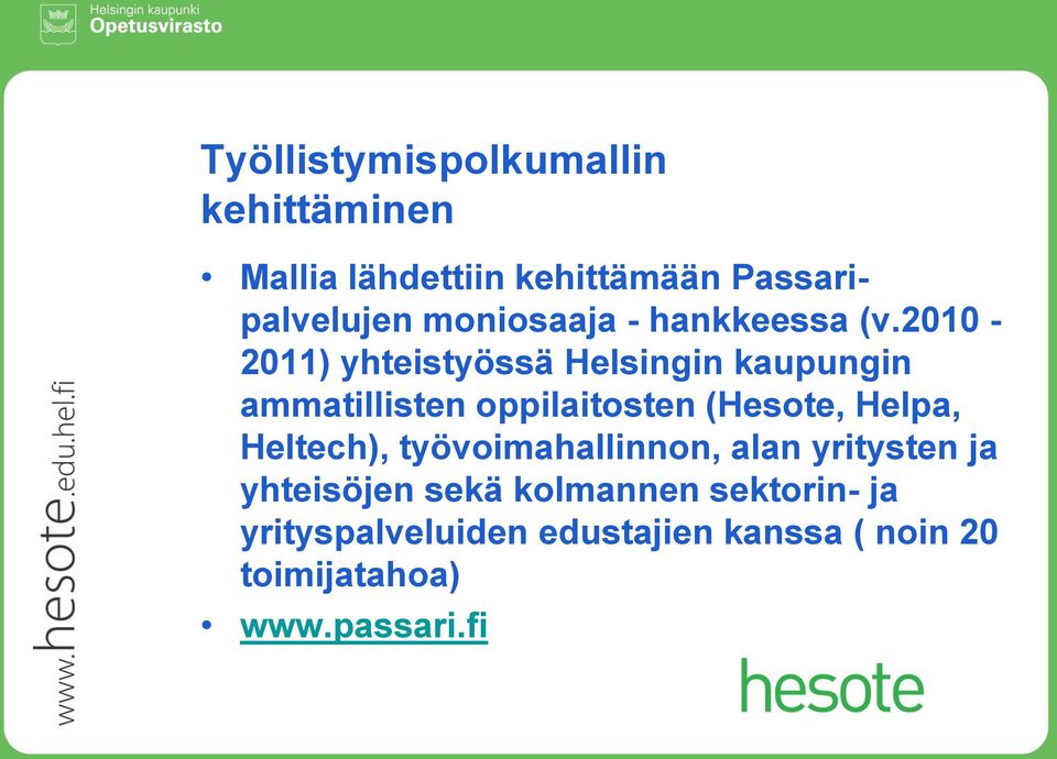 2010-2011) yhteistyössä Helsingin kaupungin ammatillisten oppilaitosten (Hesote, Helpa,