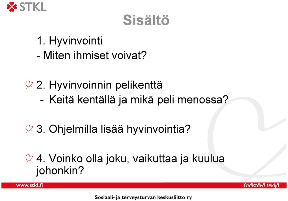 peli menossa? 3. Ohjelmilla lisää hyvinvointia? 4.