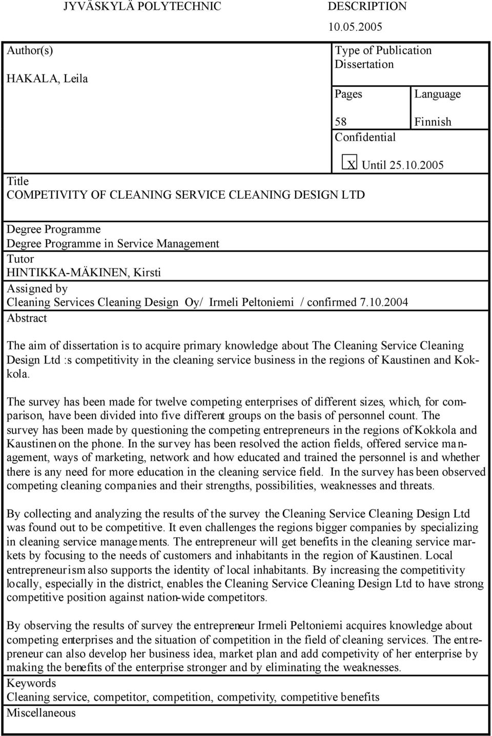 2005 Title COMPETIVITY OF CLEANING SERVICE CLEANING DESIGN LTD Degree Programme Degree Programme in Service Management Tutor HINTIKKA-MÄKINEN, Kirsti Assigned by Cleaning Services Cleaning Design Oy/