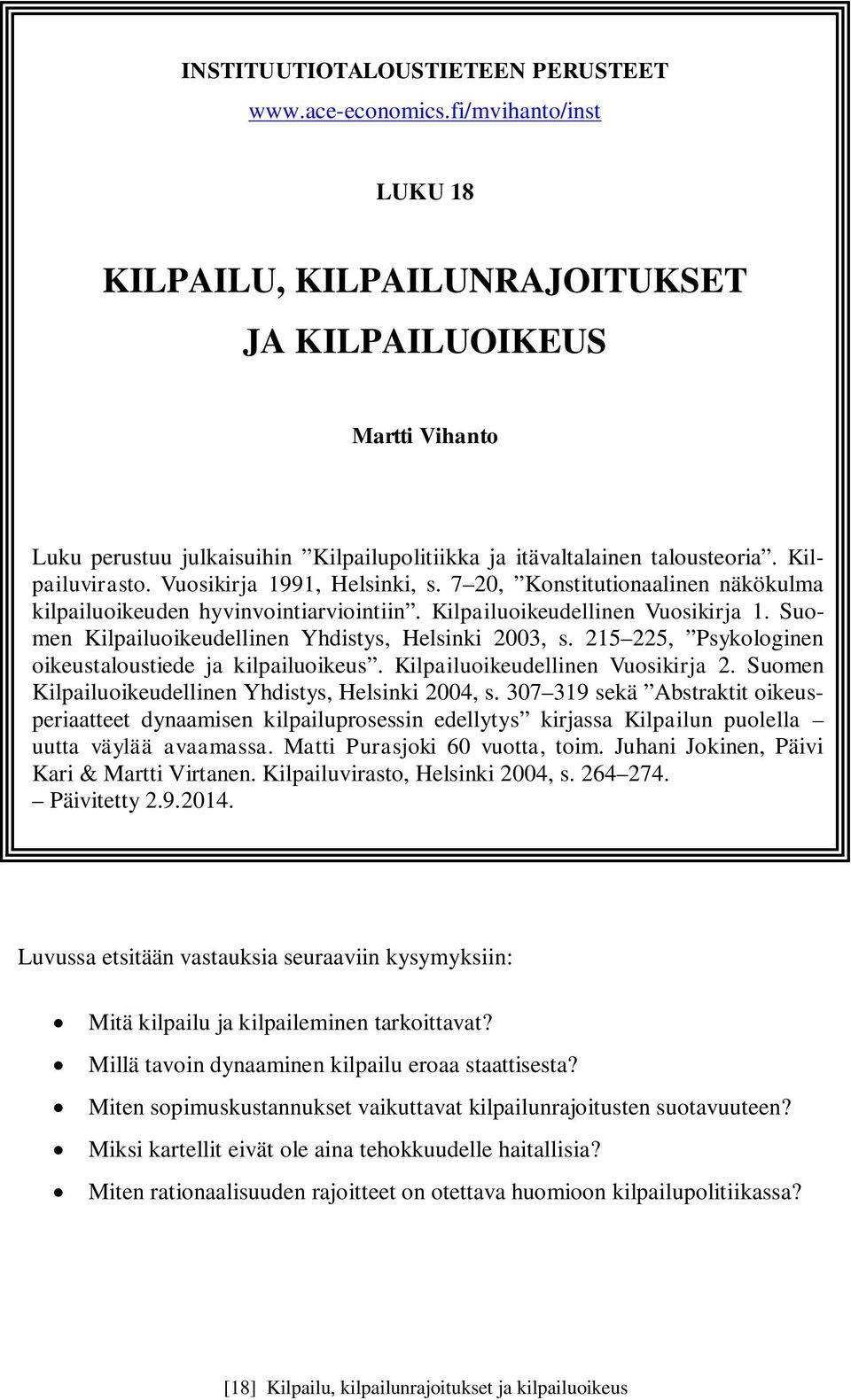 Vuosikirja 1991, Helsinki, s. 7 20, Konstitutionaalinen näkökulma kilpailuoikeuden hyvinvointiarviointiin. Kilpailuoikeudellinen Vuosikirja 1. Suomen Kilpailuoikeudellinen Yhdistys, Helsinki 2003, s.