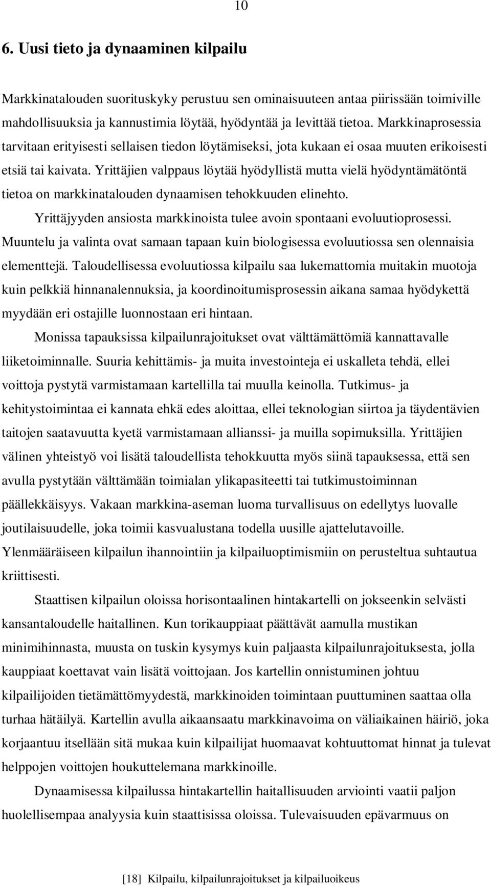 Yrittäjien valppaus löytää hyödyllistä mutta vielä hyödyntämätöntä tietoa on markkinatalouden dynaamisen tehokkuuden elinehto.