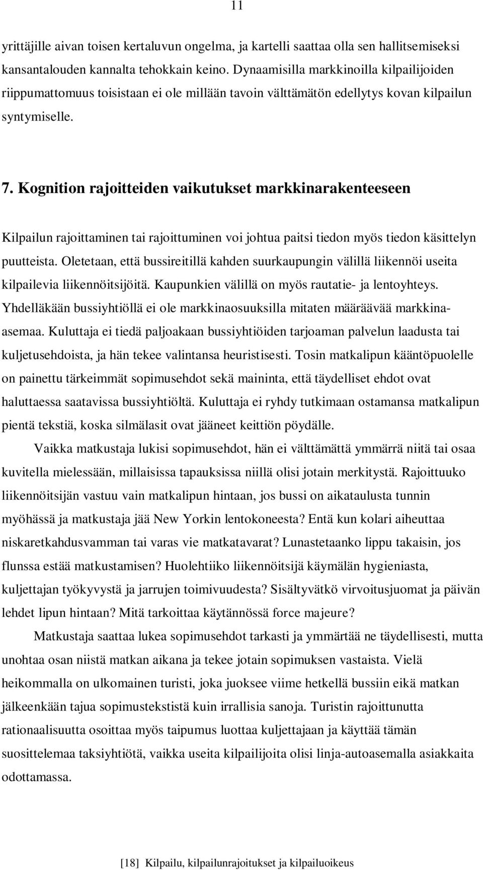 Kognition rajoitteiden vaikutukset markkinarakenteeseen Kilpailun rajoittaminen tai rajoittuminen voi johtua paitsi tiedon myös tiedon käsittelyn puutteista.