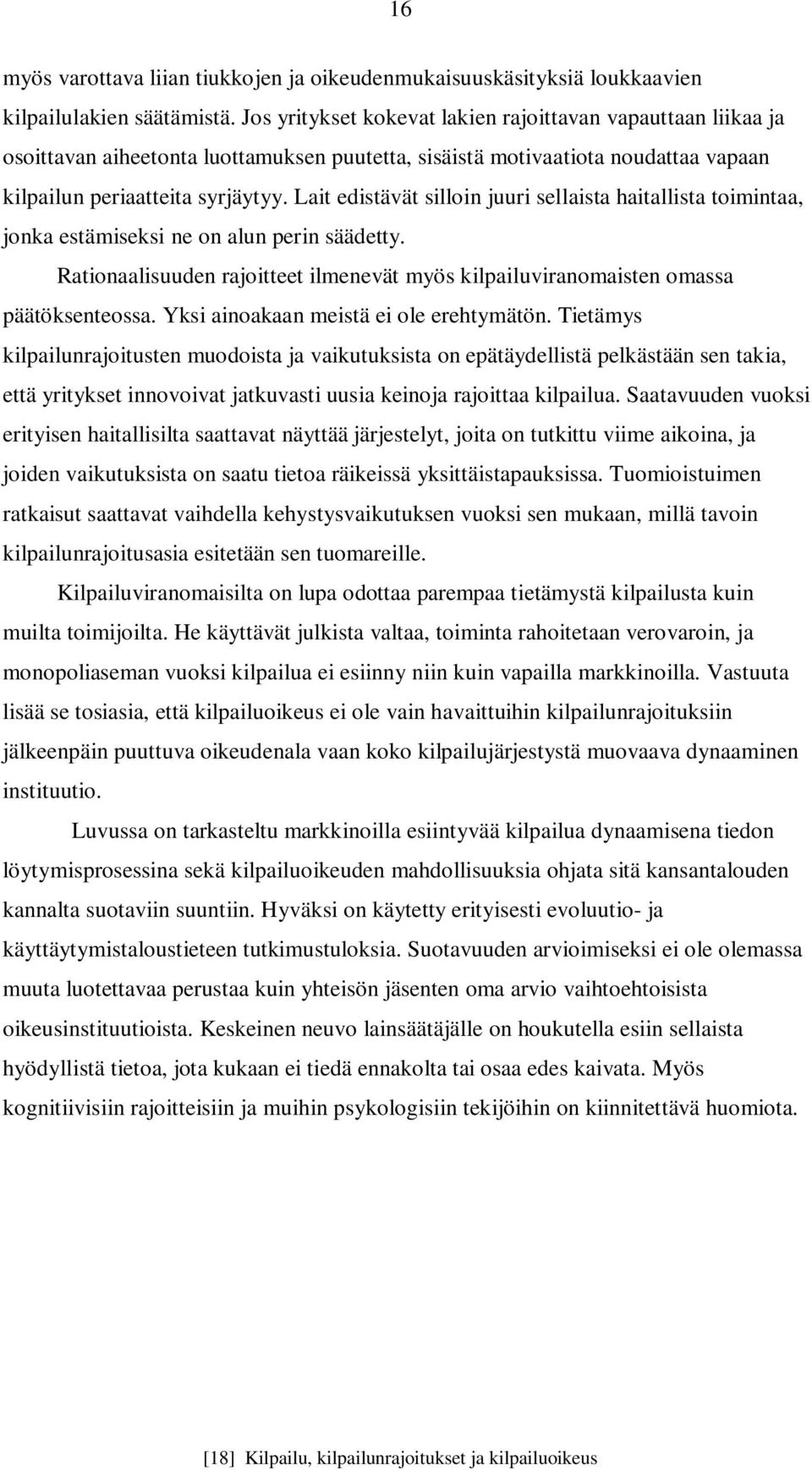 Lait edistävät silloin juuri sellaista haitallista toimintaa, jonka estämiseksi ne on alun perin säädetty. Rationaalisuuden rajoitteet ilmenevät myös kilpailuviranomaisten omassa päätöksenteossa.