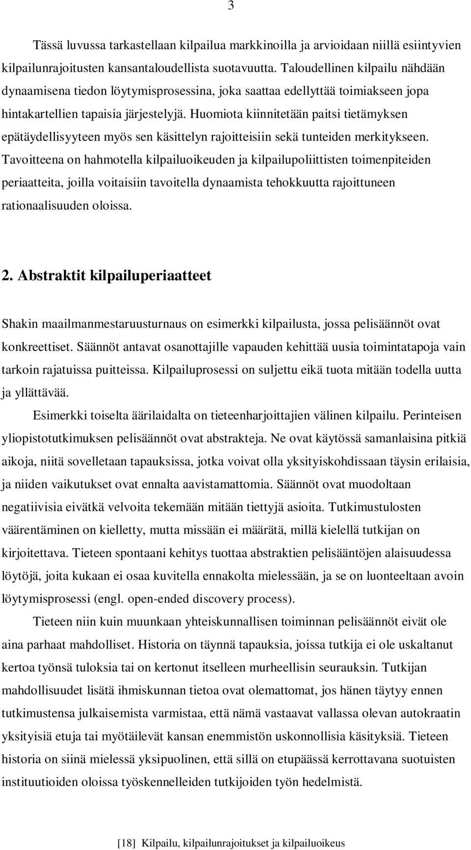 Huomiota kiinnitetään paitsi tietämyksen epätäydellisyyteen myös sen käsittelyn rajoitteisiin sekä tunteiden merkitykseen.