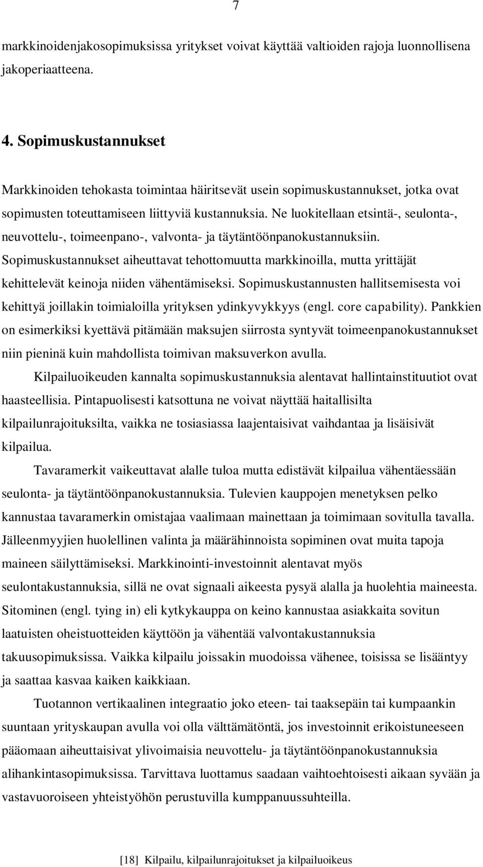 Ne luokitellaan etsintä-, seulonta-, neuvottelu-, toimeenpano-, valvonta- ja täytäntöönpanokustannuksiin.