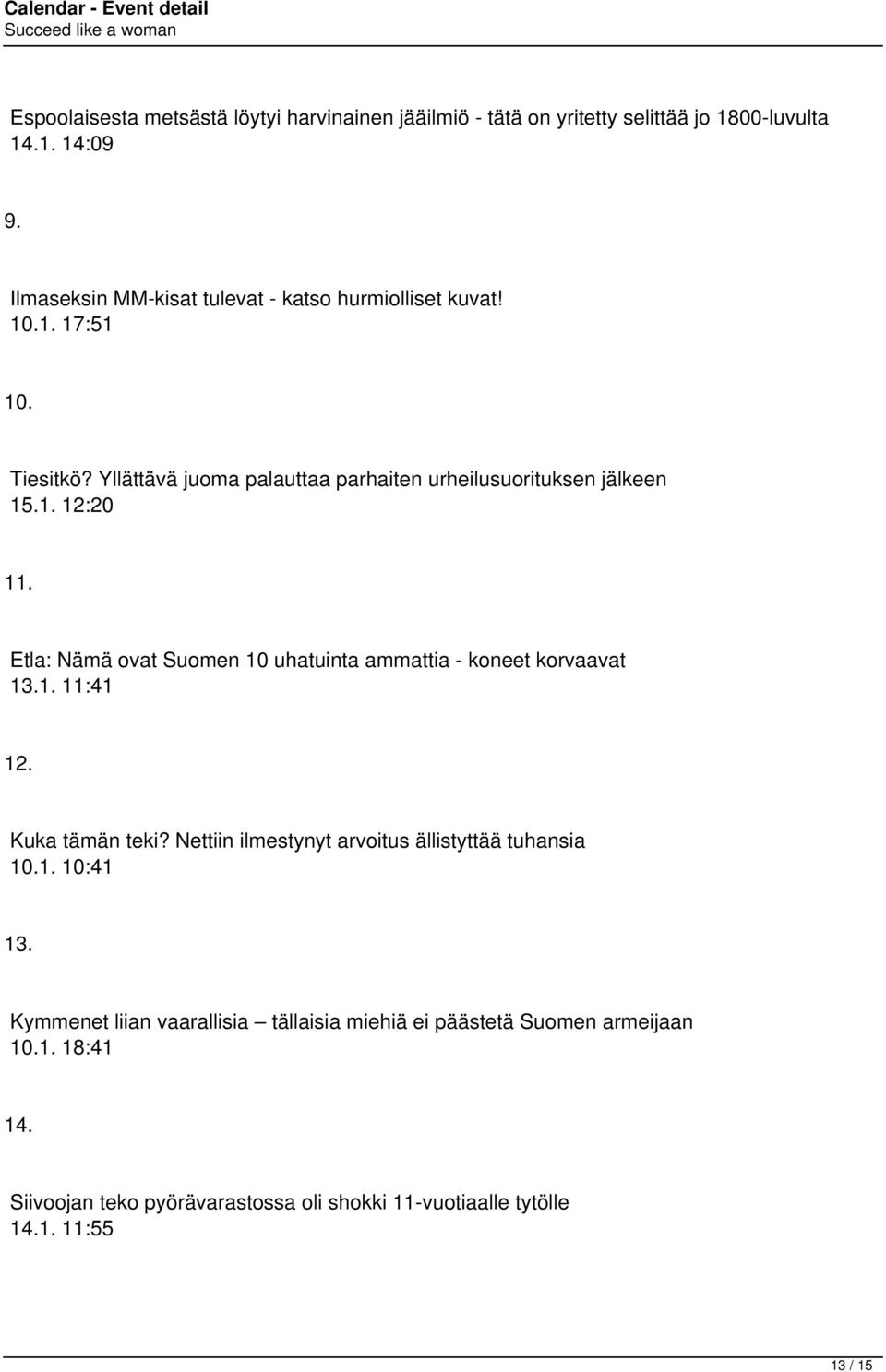 Etla: Nämä ovat Suomen 10 uhatuinta ammattia - koneet korvaavat 13.1. 11:41 12. Kuka tämän teki? Nettiin ilmestynyt arvoitus ällistyttää tuhansia 10.1. 10:41 13.