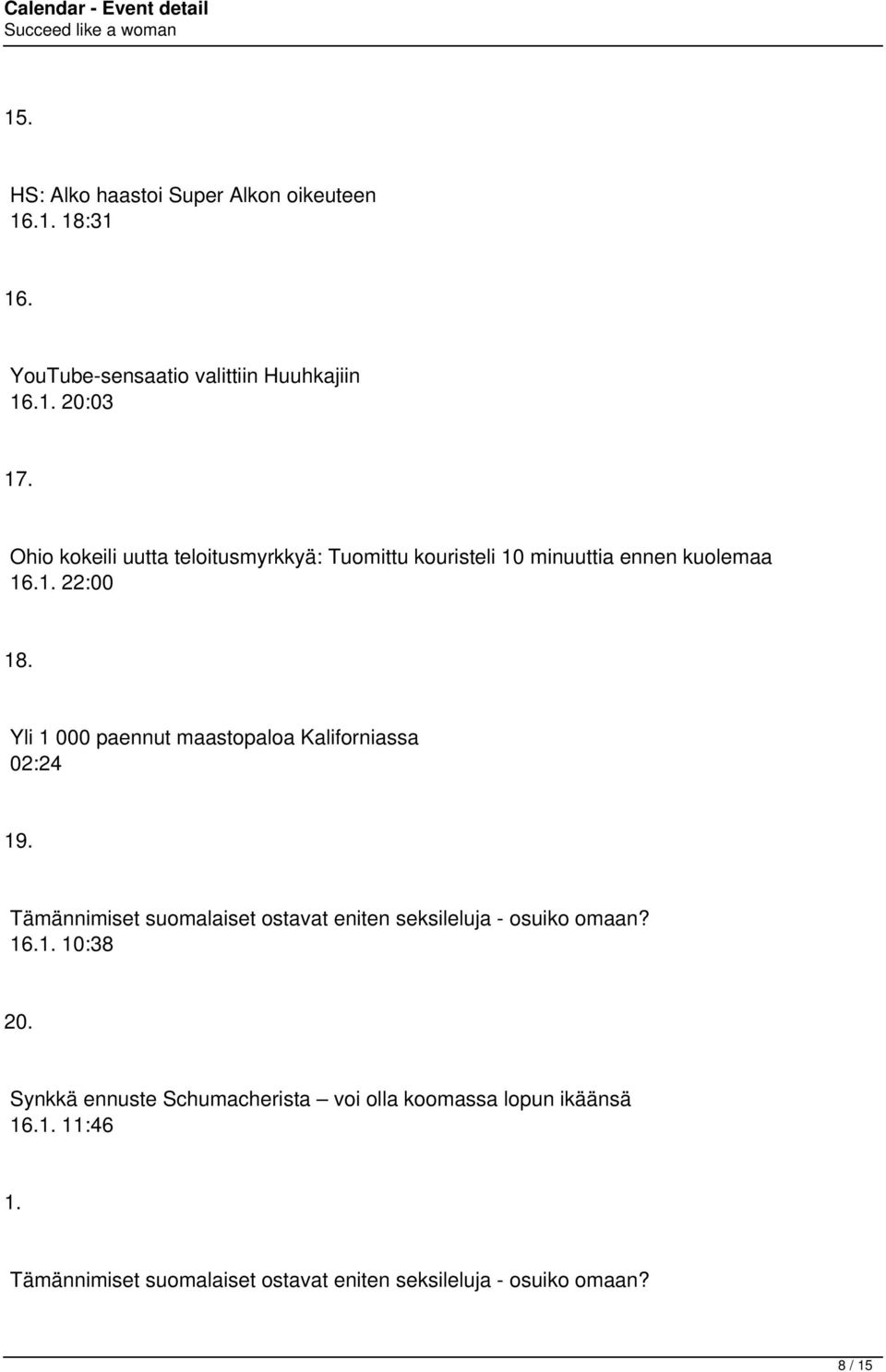 Yli 1 000 paennut maastopaloa Kaliforniassa 02:24 19. Tämännimiset suomalaiset ostavat eniten seksileluja - osuiko omaan? 16.