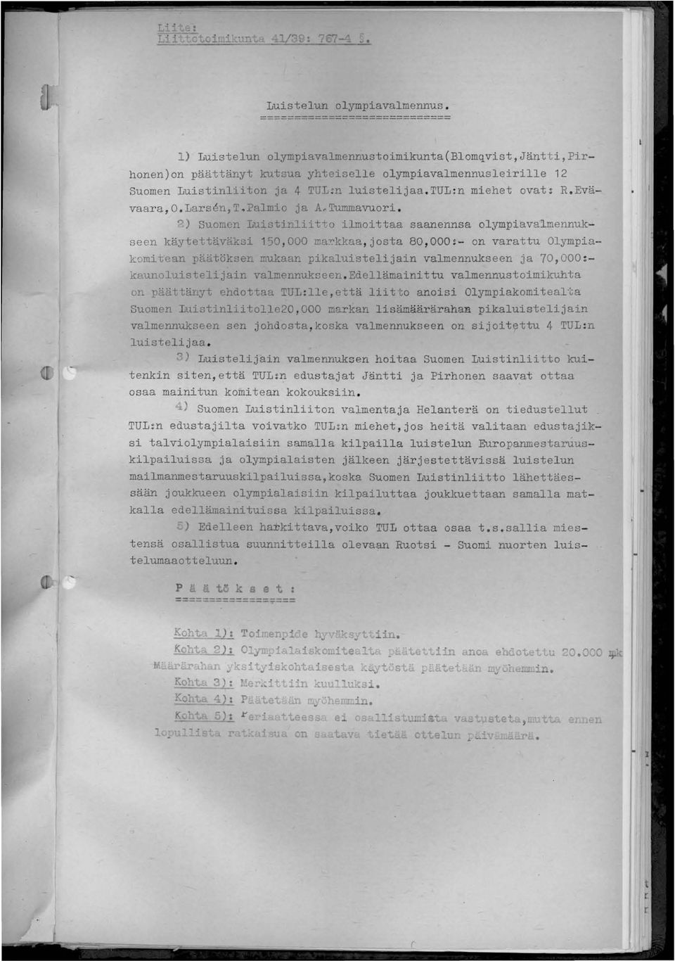 tul:n miehet ovat: R. Evävaara,O.Larsen,T~Palmio ja A~Tummavuori. ~) Suomen Luistinliitt o ilmoittaa saanennsa olympiavalmennukseen käytet täveiksi 150,000 ma!