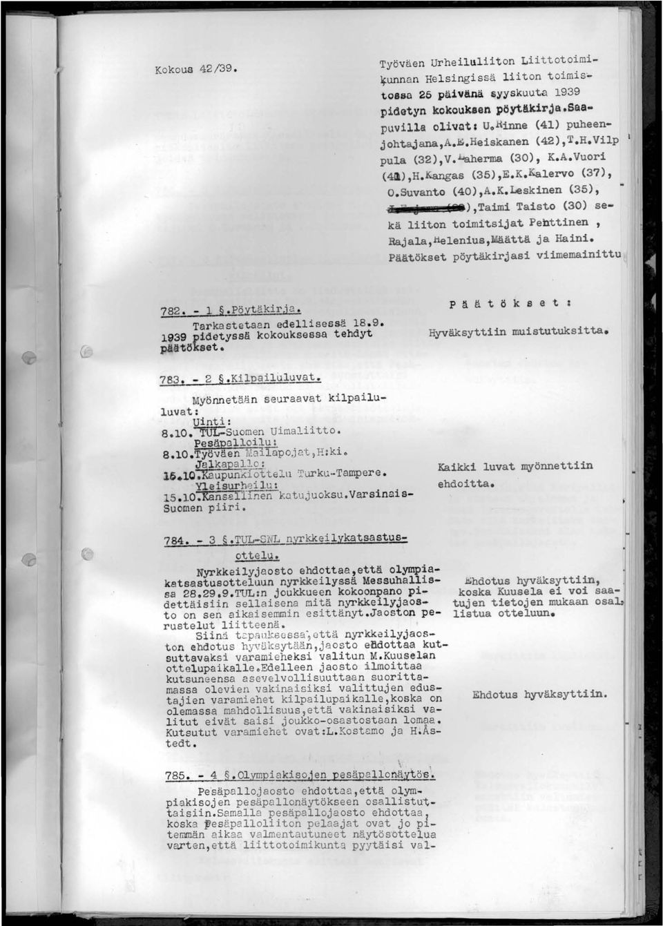 Päätökset pöytäkirjasi viimemainittu 782. - 1.Pöytäkirja. Tarkastetaan edellisessä 18.9. 1939 pi~etyssä kokouksessa tehdyt plljtökset. 783. - 2.Ki1pailuluvat.