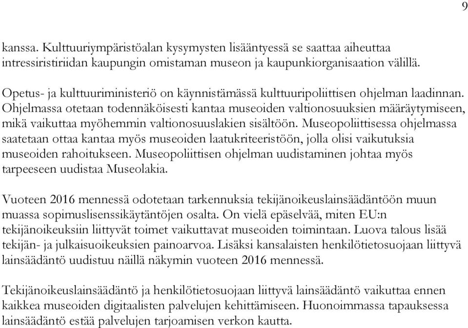 Ohjelmassa otetaan todennäköisesti kantaa museoiden valtionosuuksien määräytymiseen, mikä vaikuttaa myöhemmin valtionosuuslakien sisältöön.