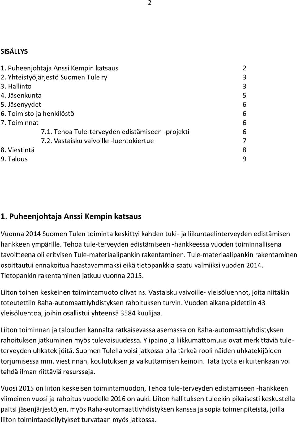 Puheenjohtaja Anssi Kempin katsaus Vuonna 2014 Suomen Tulen toiminta keskittyi kahden tuki- ja liikuntaelinterveyden edistämisen hankkeen ympärille.