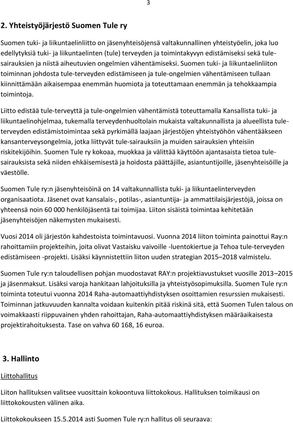 Suomen tuki- ja liikuntaelinliiton toiminnan johdosta tule-terveyden edistämiseen ja tule-ongelmien vähentämiseen tullaan kiinnittämään aikaisempaa enemmän huomiota ja toteuttamaan enemmän ja