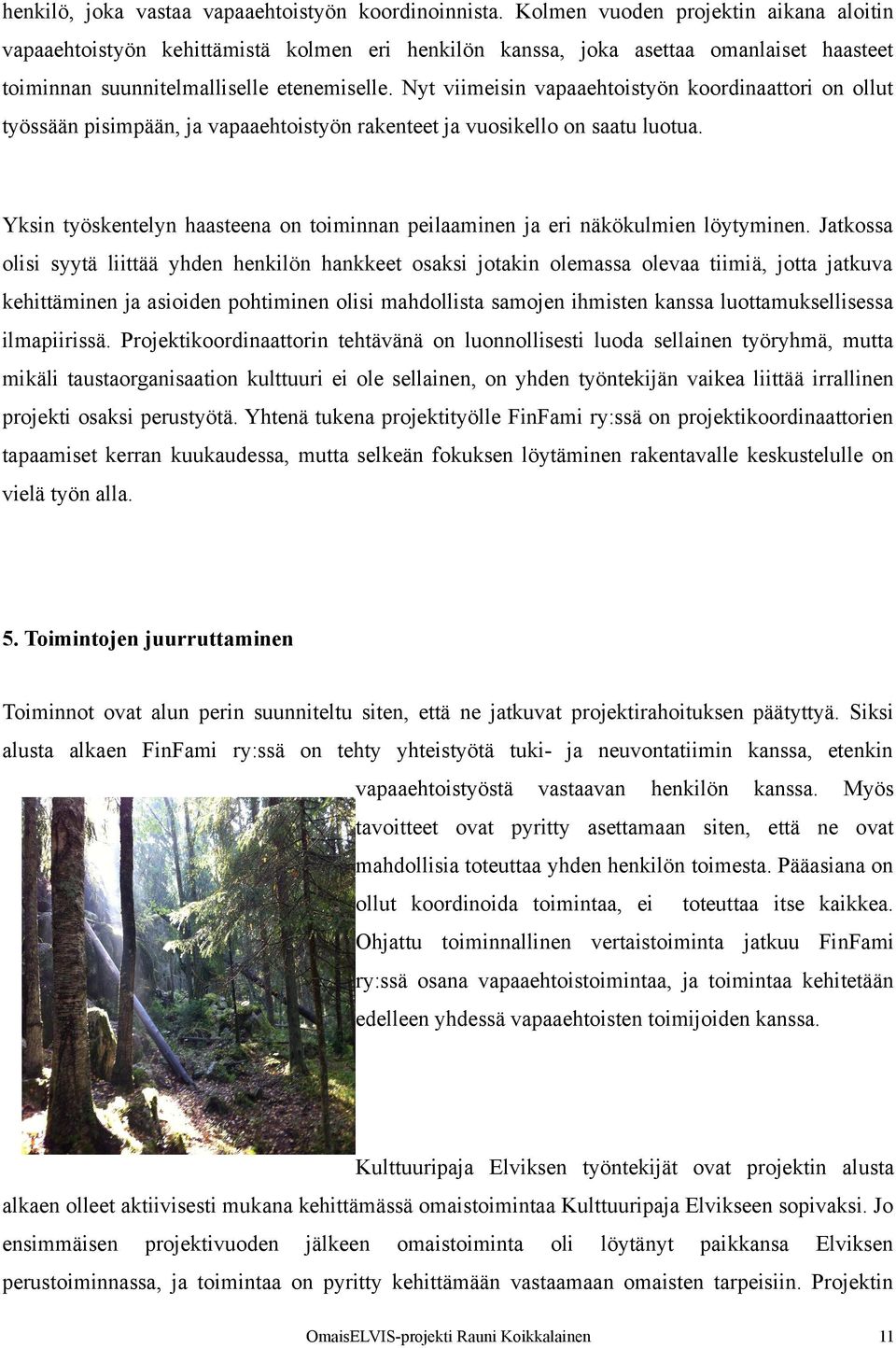 Nyt viimeisin vapaaehtoistyön koordinaattori on ollut työssään pisimpään, ja vapaaehtoistyön rakenteet ja vuosikello on saatu luotua.