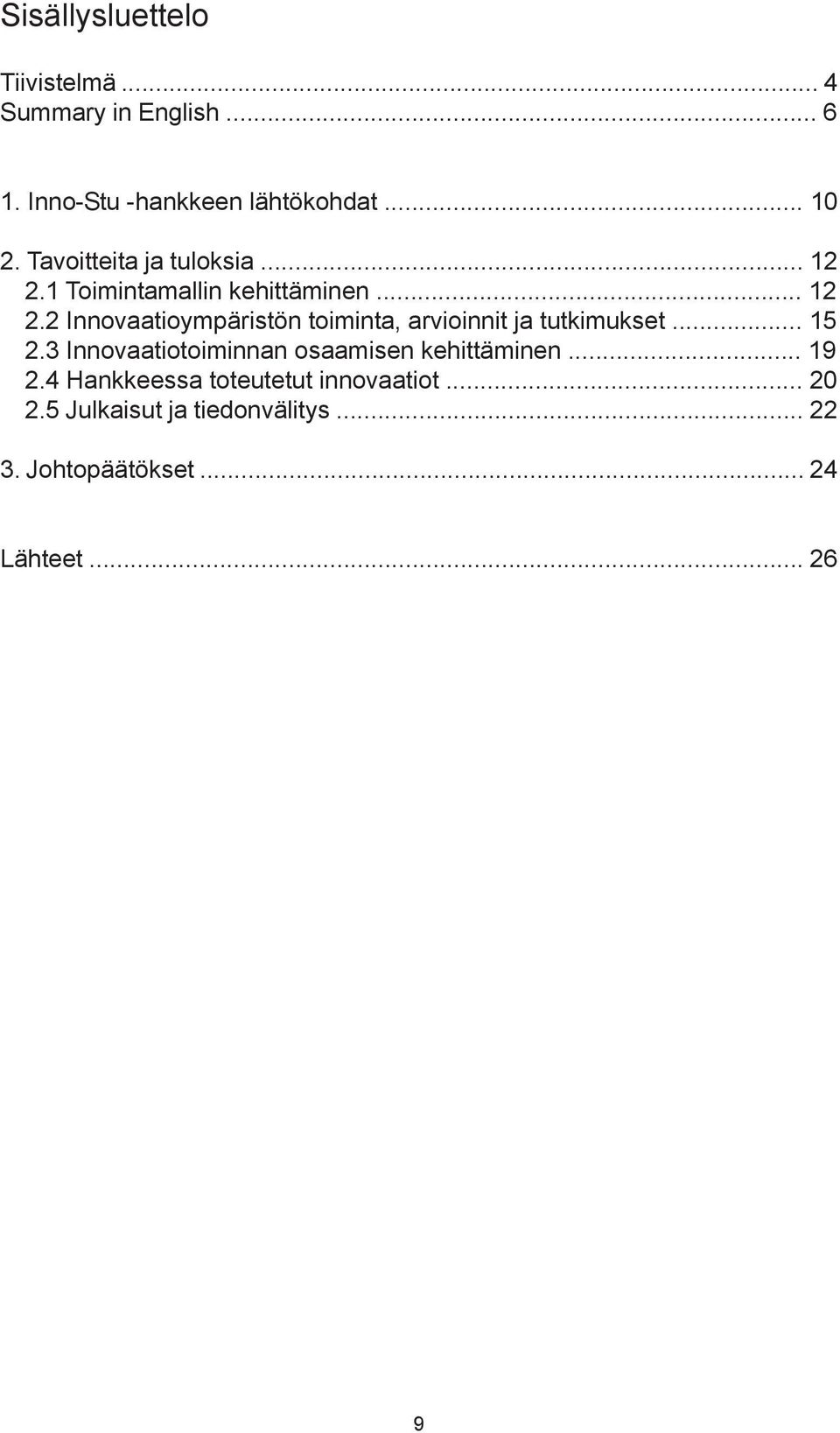 .. 15 xx2.3 Innovaatiotoiminnan osaamisen kehittäminen... 19 xx2.4 Hankkeessa toteutetut innovaatiot.