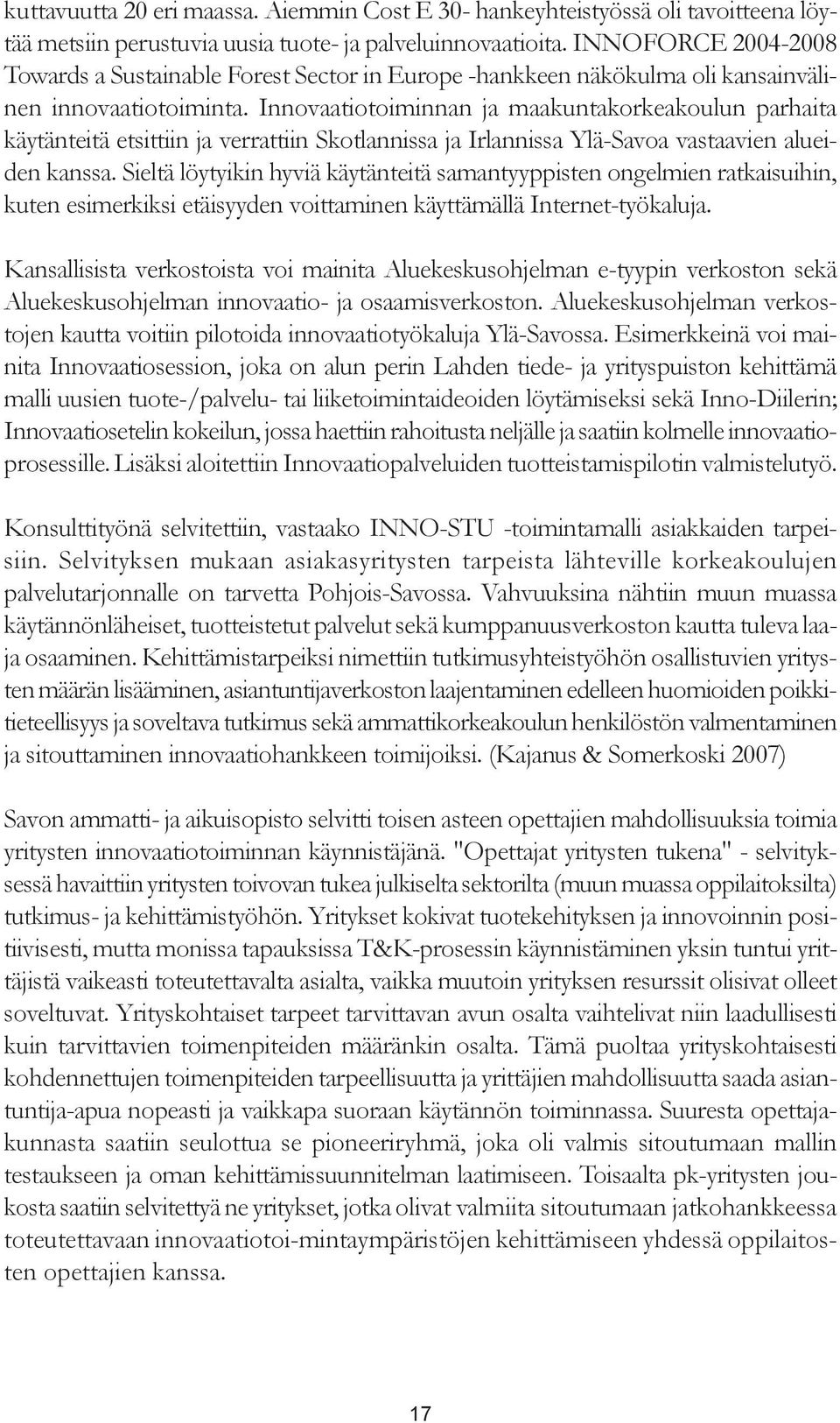 Innovaatiotoiminnan ja maakuntakorkeakoulun parhaita käytänteitä etsittiin ja verrattiin Skotlannissa ja Irlannissa Ylä-Savoa vastaavien alueiden kanssa.