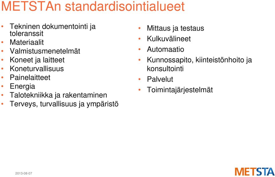 Talotekniikka ja rakentaminen Terveys, turvallisuus ja ympäristö Mittaus ja testaus