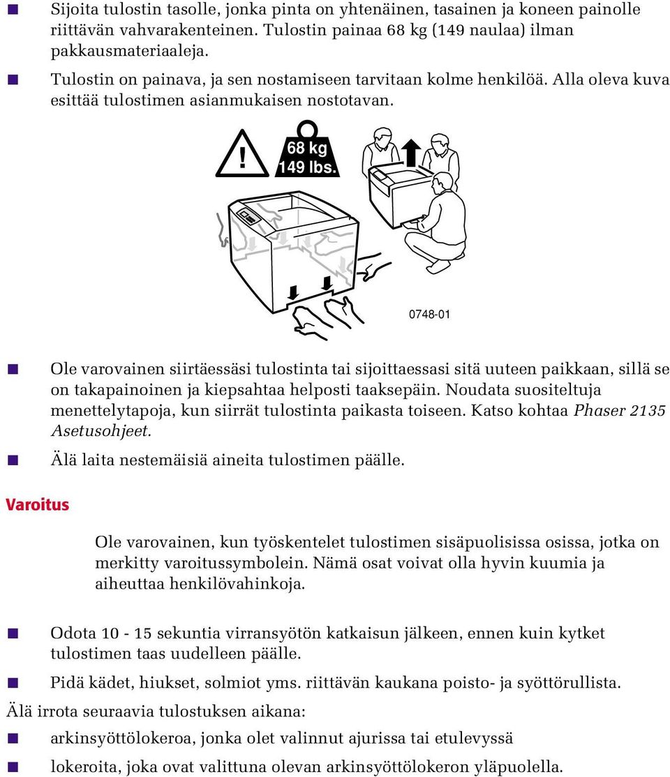 0748-01 Ole varovainen siirtäessäsi tulostinta tai sijoittaessasi sitä uuteen paikkaan, sillä se on takapainoinen ja kiepsahtaa helposti taaksepäin.