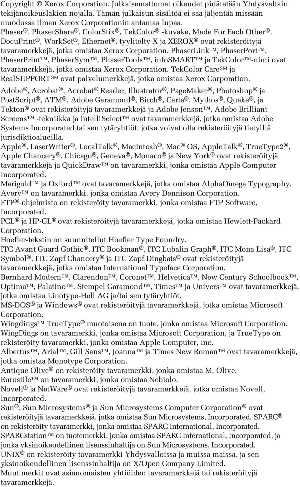 Phaser, PhaserShare, ColorStix, TekColor -kuvake, Made For Each Other, DocuPrint, WorkSet, Ethernet, tyylitelty X ja XEROX ovat rekisteröityjä tavaramerkkejä, jotka omistaa Xerox Corporation.