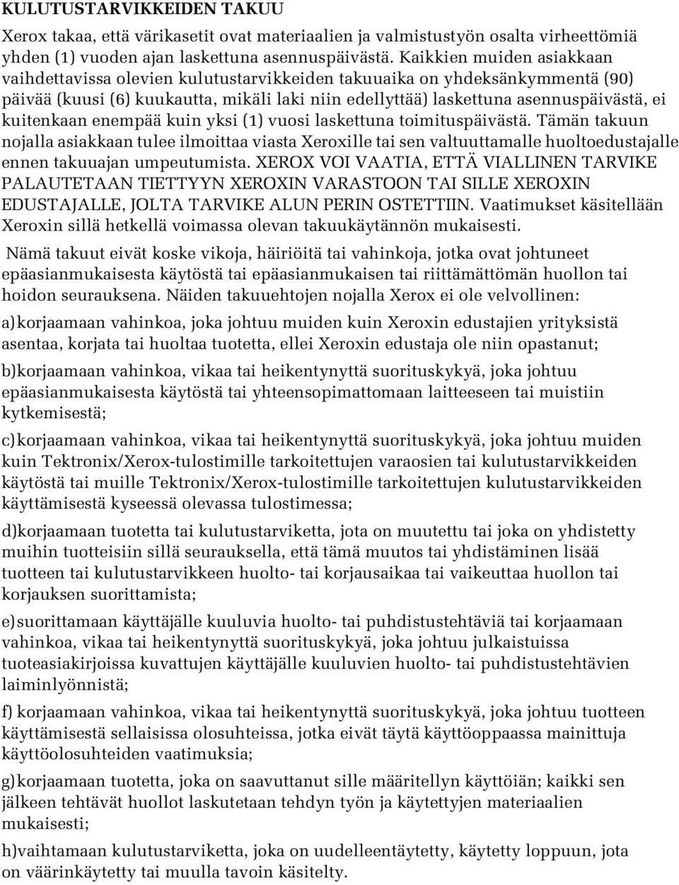 kuitenkaan enempää kuin yksi (1) vuosi laskettuna toimituspäivästä.