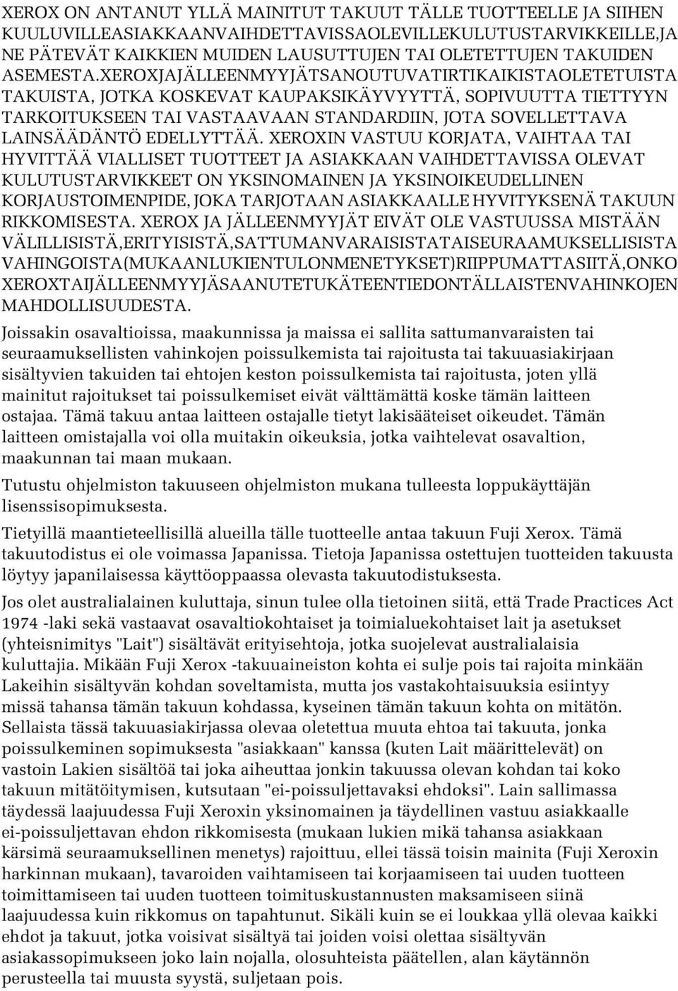 XEROX JA JÄLLEENMYYJÄT SANOUTUVAT IRTI KAIKISTA OLETETUISTA TAKUISTA, JOTKA KOSKEVAT KAUPAKSIKÄYVYYTTÄ, SOPIVUUTTA TIETTYYN TARKOITUKSEEN TAI VASTAAVAAN STANDARDIIN, JOTA SOVELLETTAVA LAINSÄÄDÄNTÖ