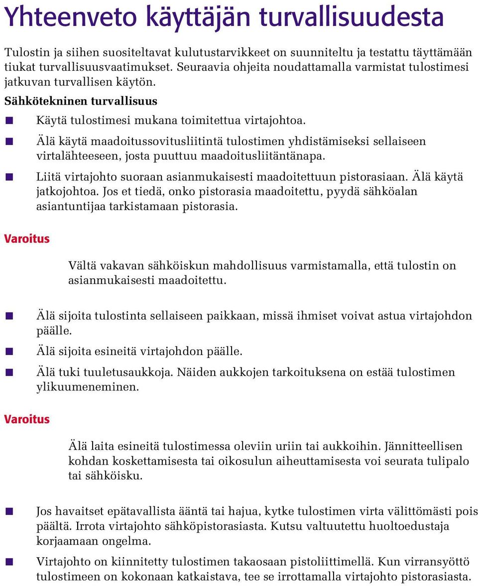 Älä käytä maadoitussovitusliitintä tulostimen yhdistämiseksi sellaiseen virtalähteeseen, josta puuttuu maadoitusliitäntänapa. Liitä virtajohto suoraan asianmukaisesti maadoitettuun pistorasiaan.