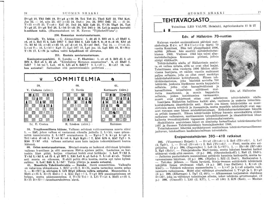 Romanian mestaruusturnaus. KivivaHi. Tr. ehim - G. Alexandrescu: 1. d4 d5 2. Rf3 e6 3. e3 Rbd7 4. e4. e6 5. Re3 f5 6. Ld3 Df6? 7. De2 Rh6 8. Ld2 Ld6 9. 0-0 0-0 10. KM a6 11. h3 b5 12. exd5 cxd5 13.e4! dxe4 14.