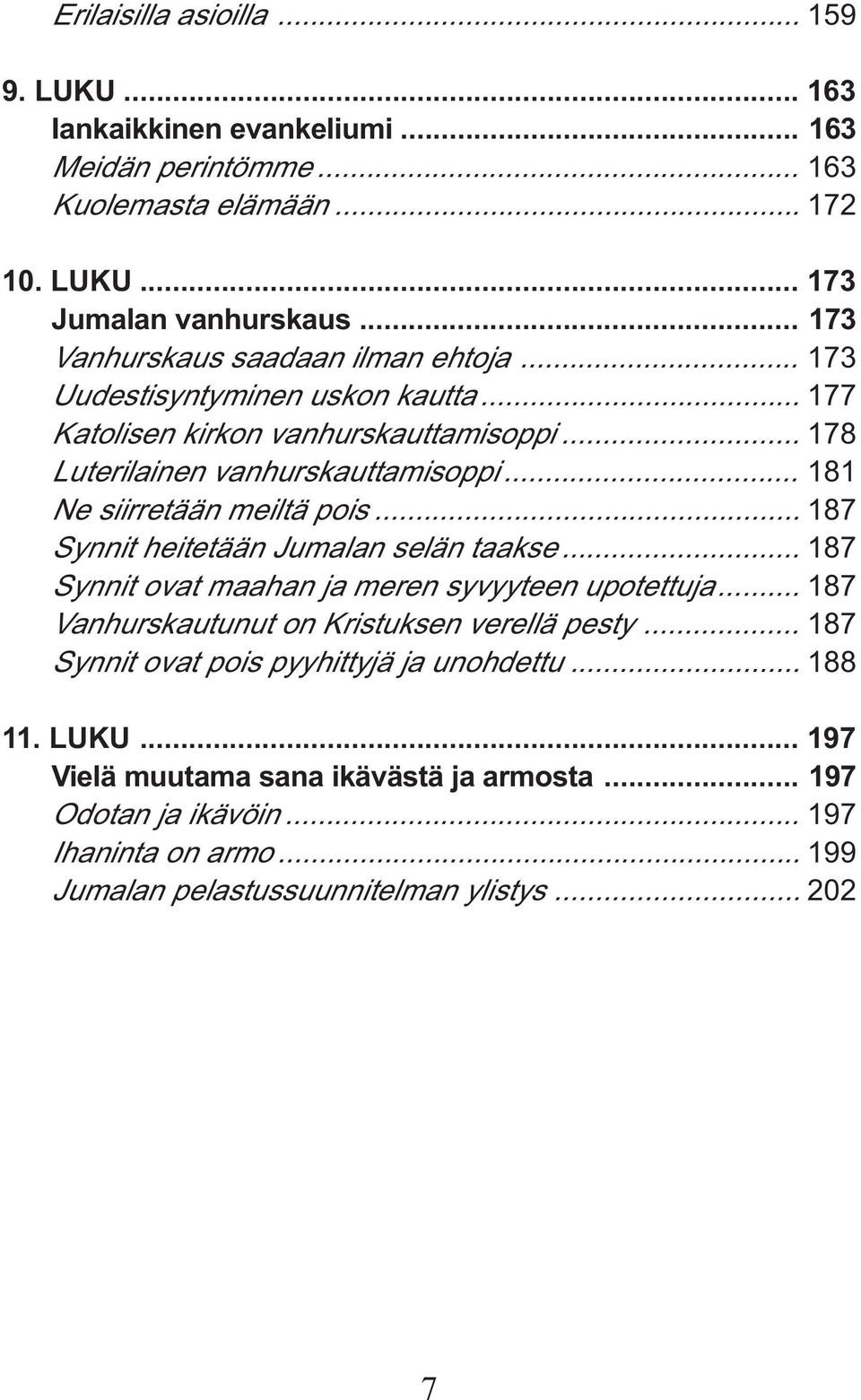 .. 181 Ne siirretään meiltä pois... 187 Synnit heitetään Jumalan selän taakse... 187 Synnit ovat maahan ja meren syvyyteen upotettuja.