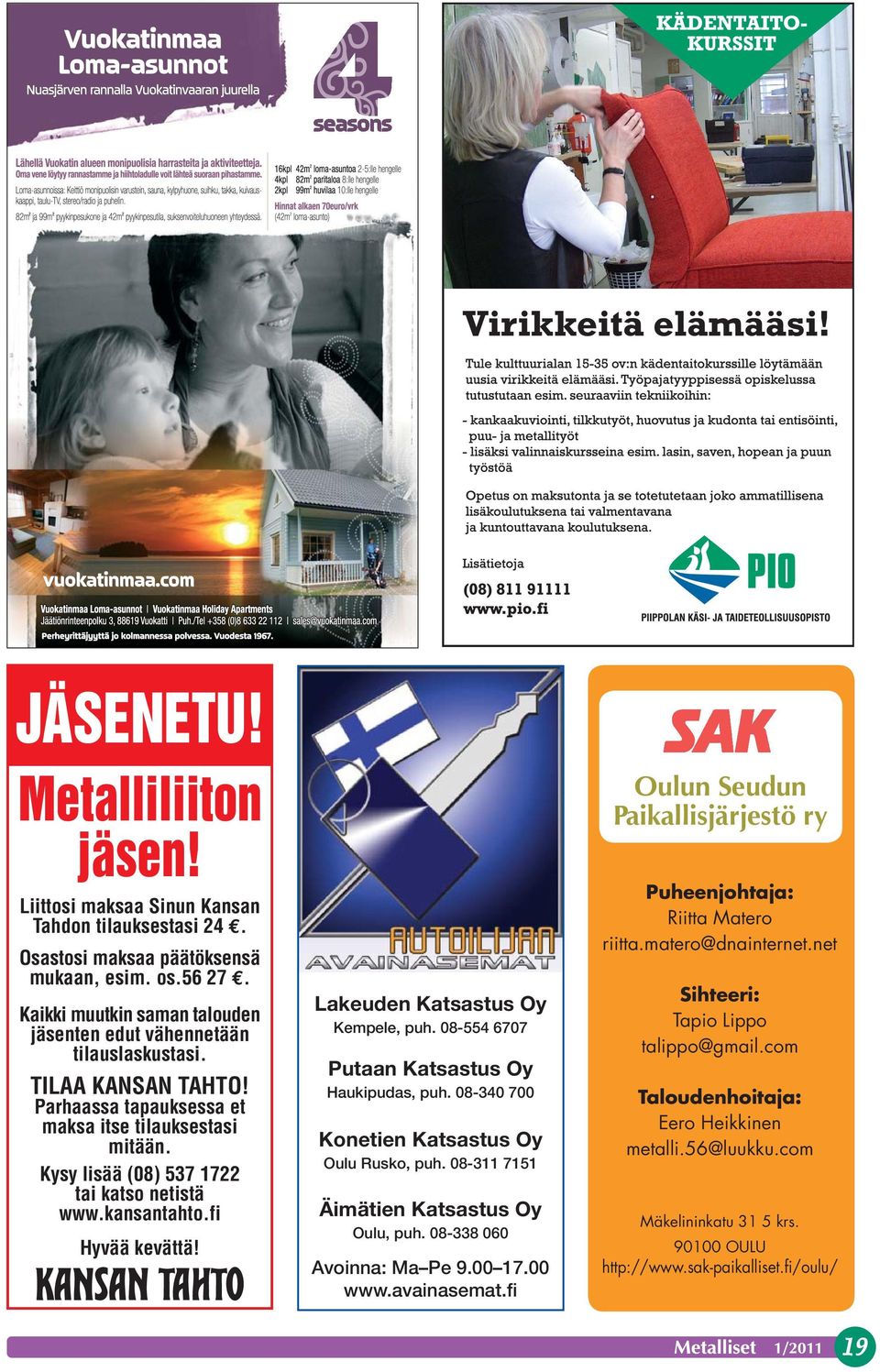 kansantahto.fi Hyvää kevättä! Lakeuden Katsastus Oy Kempele, puh. 08-554 6707 Putaan Katsastus Oy Haukipudas, puh. 08-340 700 Konetien Katsastus Oy Oulu Rusko, puh.