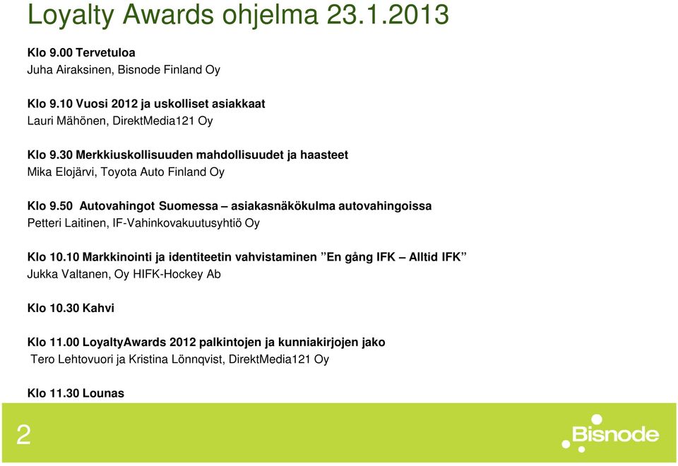 30 Merkkiuskollisuuden mahdollisuudet ja haasteet Mika Elojärvi, Toyota Auto Finland Oy Klo 9.