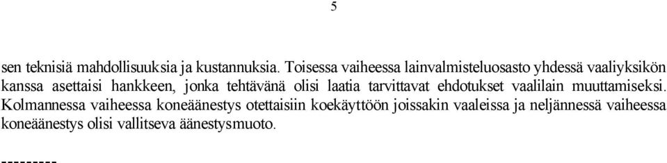jonka tehtävänä olisi laatia tarvittavat ehdotukset vaalilain muuttamiseksi.