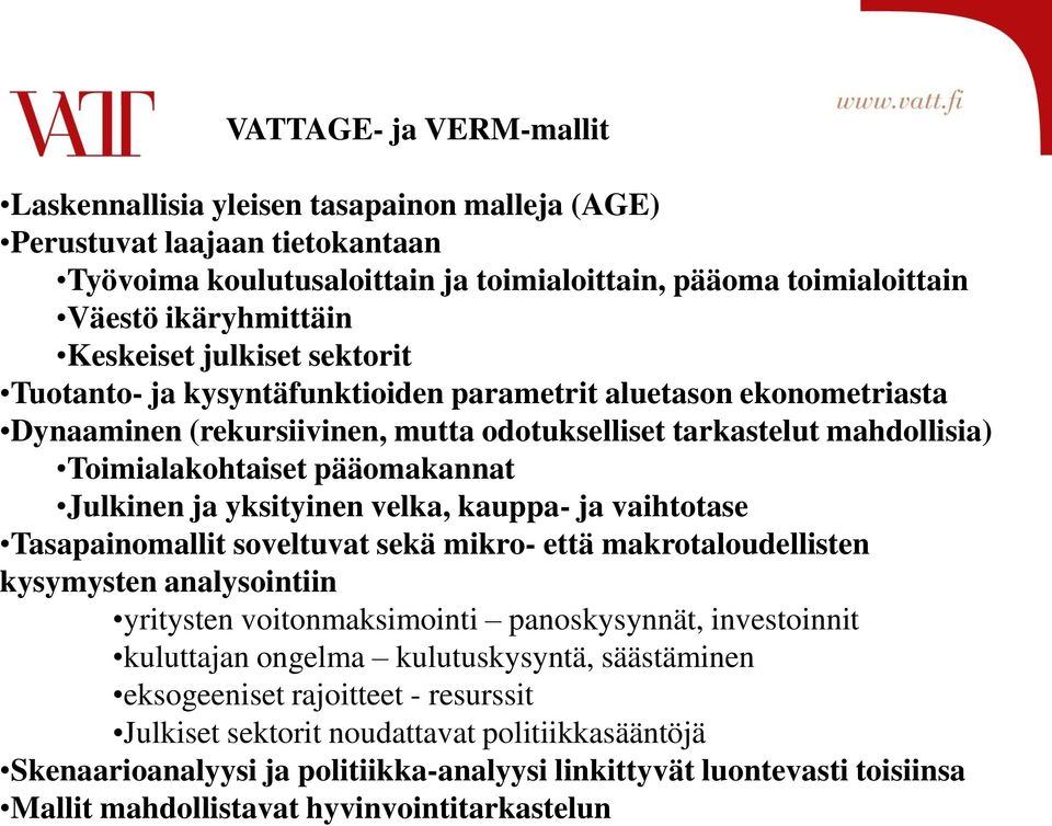 Julkinen ja yksityinen velka, kauppa- ja vaihtotase Tasapainomallit soveltuvat sekä mikro- että makrotaloudellisten kysymysten analysointiin yritysten voitonmaksimointi panoskysynnät, investoinnit