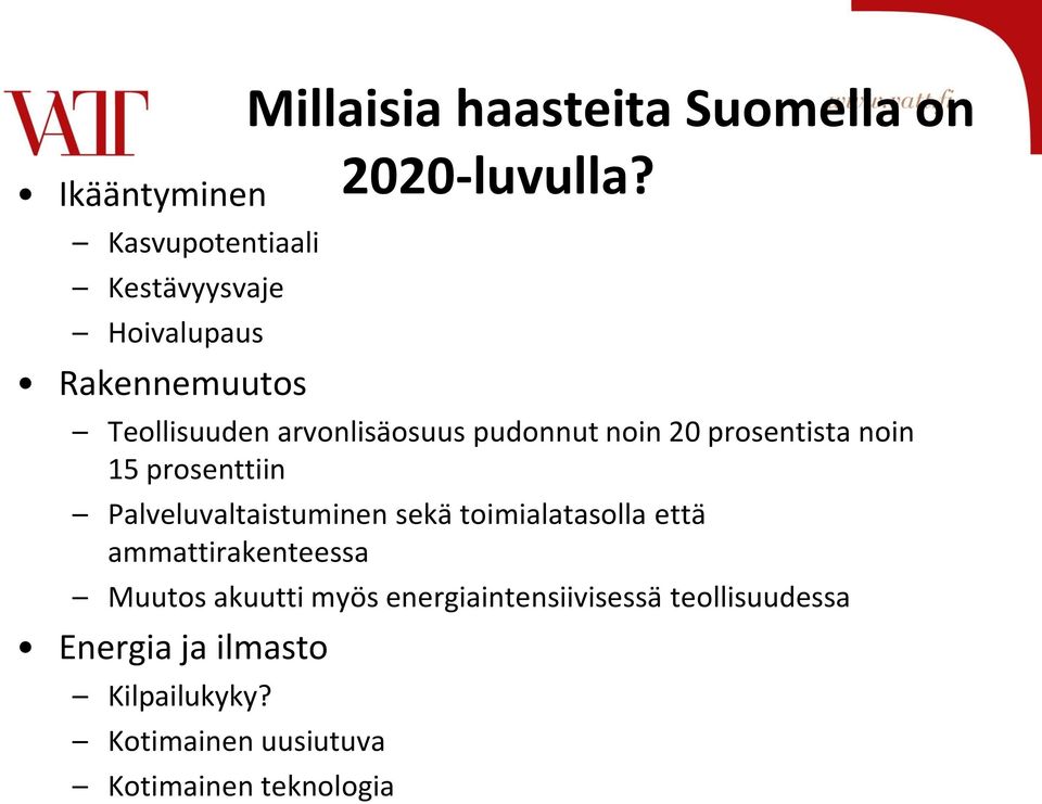 Teollisuuden arvonlisäosuus pudonnut noin 20 prosentista noin 15 prosenttiin Palveluvaltaistuminen