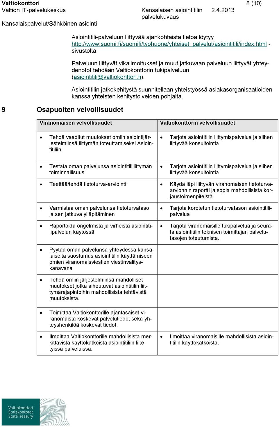 Asiintitilin jatkkehitystä suunnitellaan yhteistyössä asiakasrganisaatiiden kanssa yhteisten kehitystiveiden phjalta.