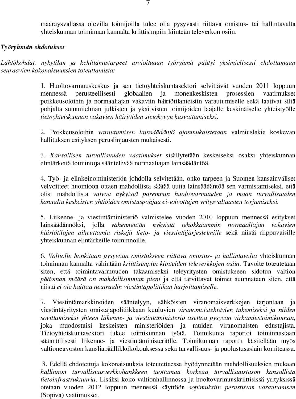 Huoltovarmuuskeskus ja sen tietoyhteiskuntasektori selvittävät vuoden 2011 loppuun mennessä perusteellisesti globaalien ja monenkeskisten prosessien vaatimukset poikkeusoloihin ja normaaliajan