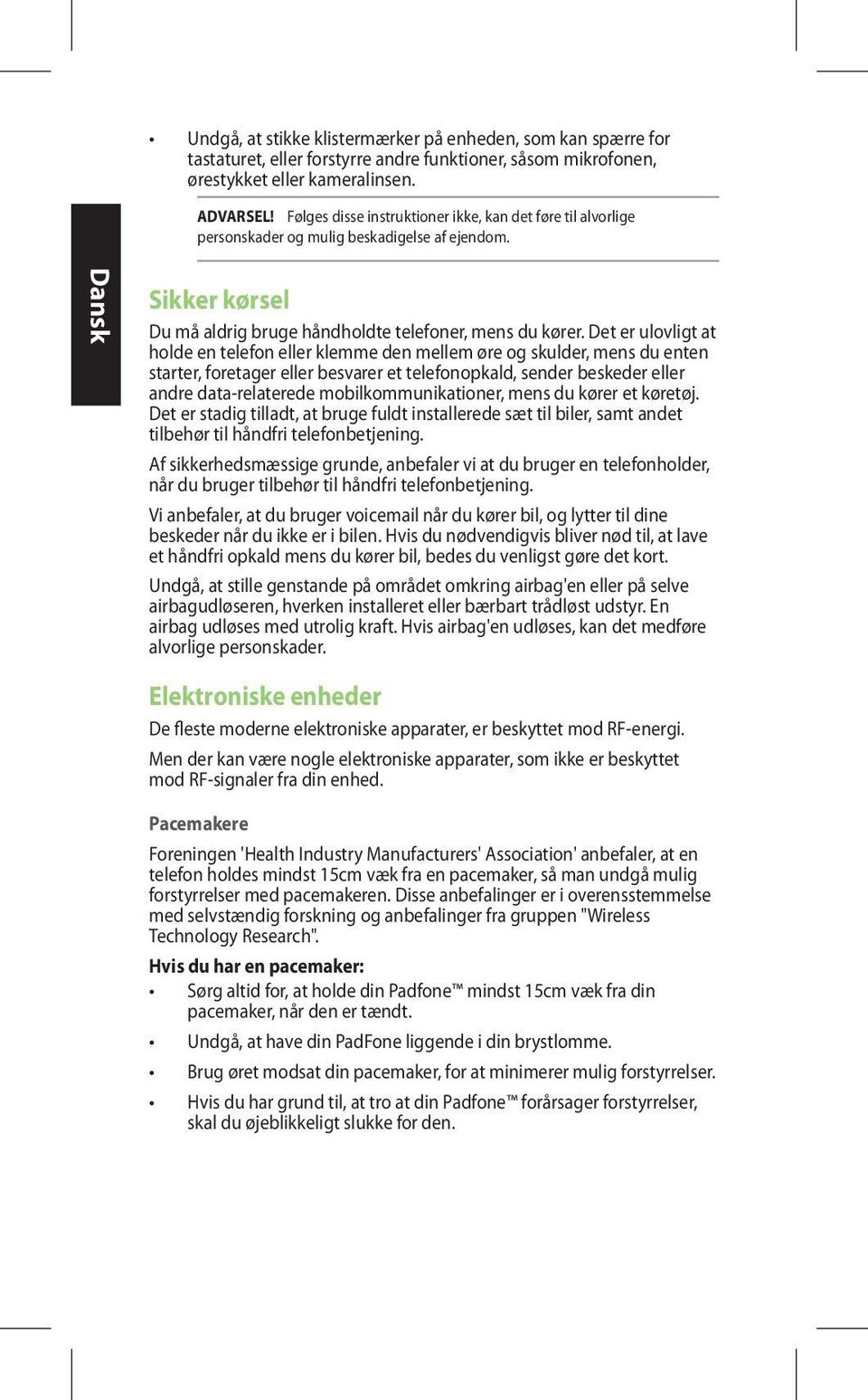 Det er ulovligt at holde en telefon eller klemme den mellem øre og skulder, mens du enten starter, foretager eller besvarer et telefonopkald, sender beskeder eller andre data-relaterede