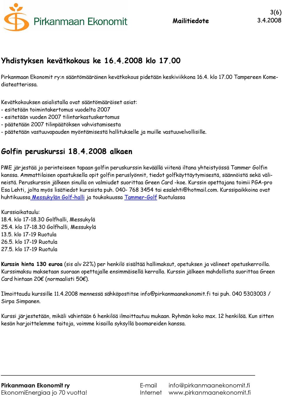 päätetään vastuuvapauden myöntämisestä hallitukselle ja muille vastuuvelvollisille. Golfin peruskurssi 18.4.