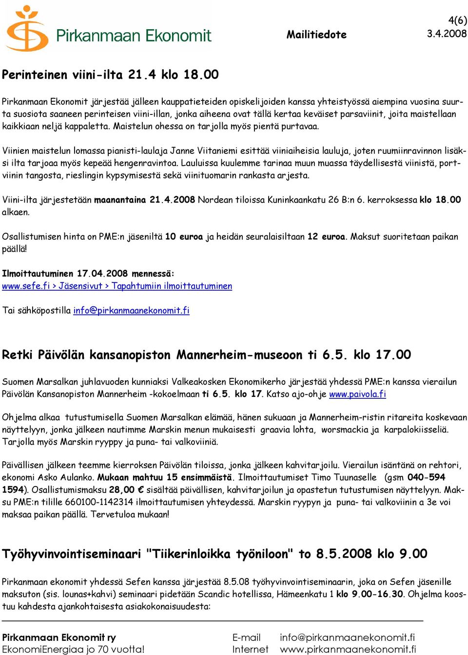 parsaviinit, joita maistellaan kaikkiaan neljä kappaletta. Maistelun ohessa on tarjolla myös pientä purtavaa.