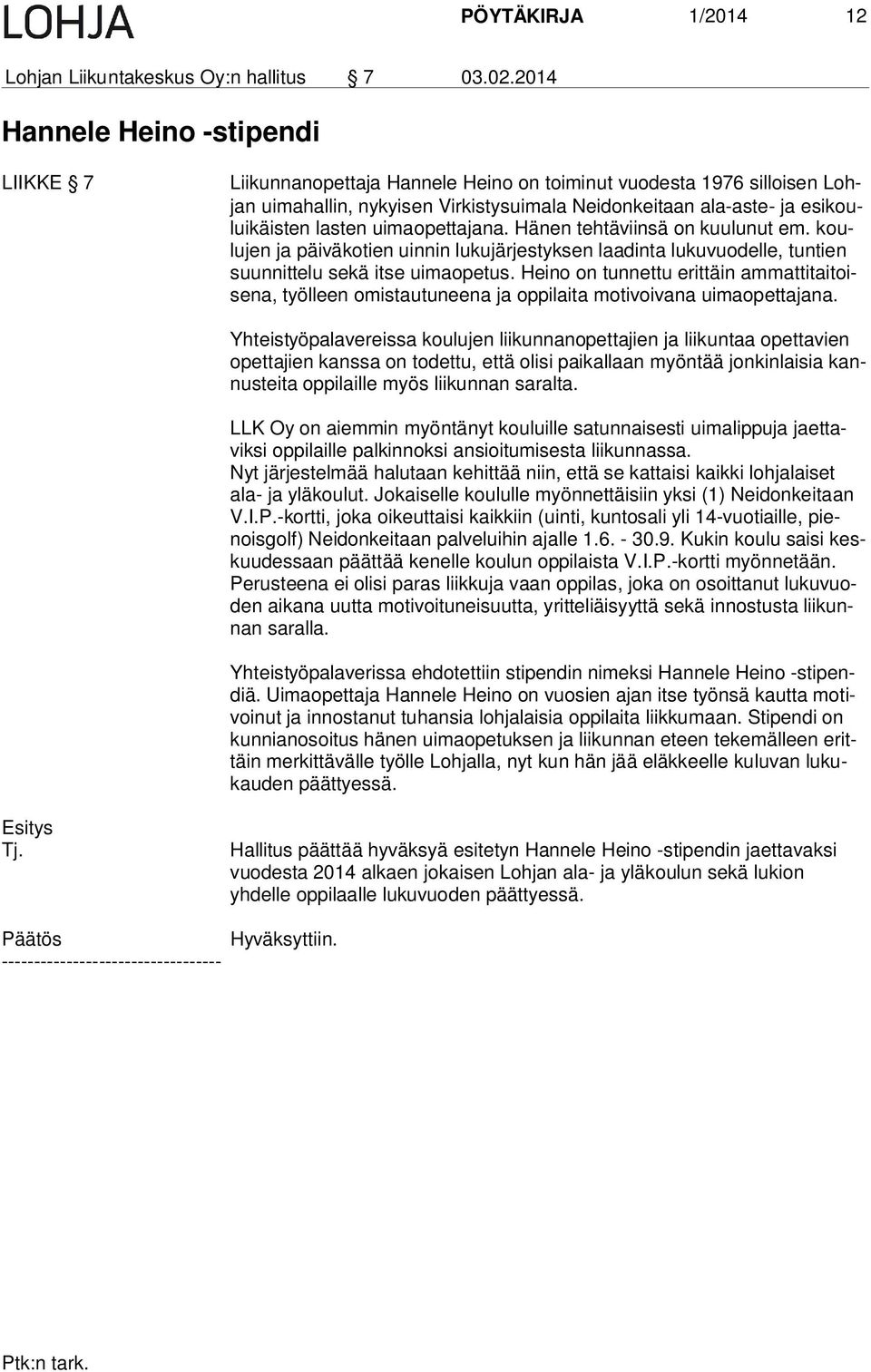 lasten uimaopettajana. Hänen tehtäviinsä on kuulunut em. koulu jen ja päiväkotien uinnin lukujärjestyksen laadinta lukuvuodelle, tuntien suun nit te lu sekä itse uimaopetus.