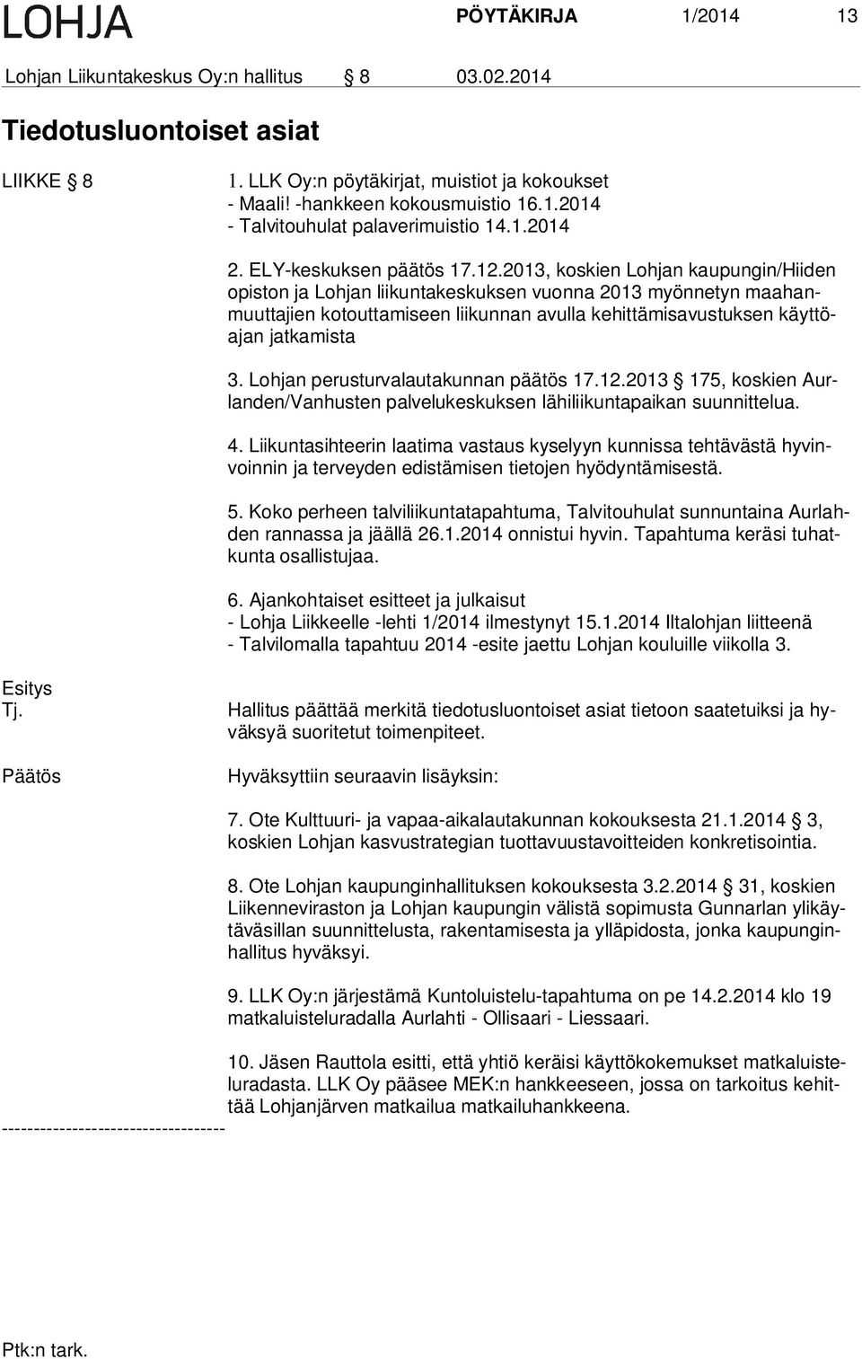 2013, koskien Lohjan kaupungin/hiiden opis ton ja Lohjan liikuntakeskuksen vuonna 2013 myönnetyn maa hanmuut ta jien kotouttamiseen liikunnan avulla kehittämisavustuksen käyt töajan jatkamista 3.
