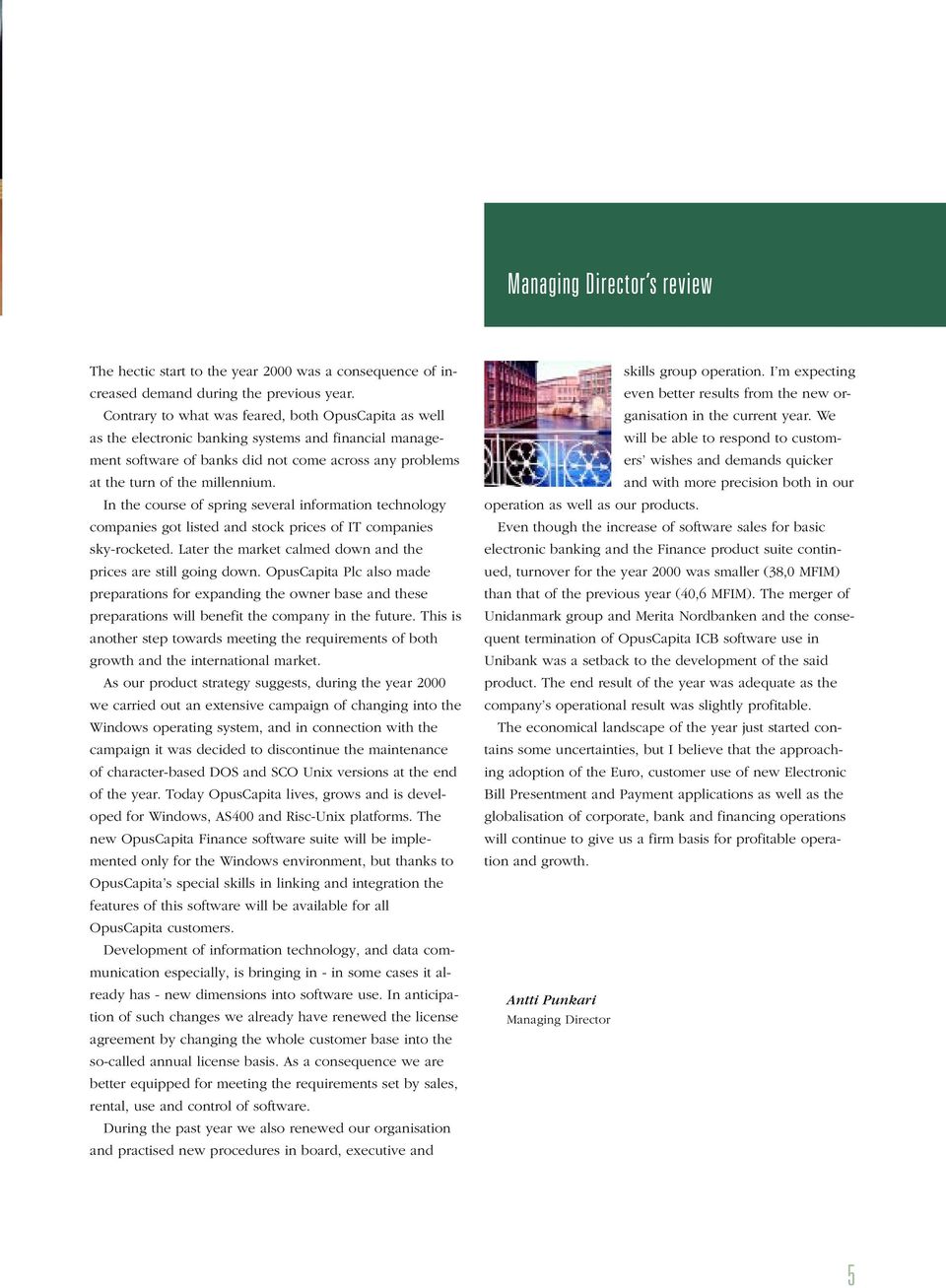 In the course of spring several information technology companies got listed and stock prices of IT companies sky-rocketed. Later the market calmed down and the prices are still going down.