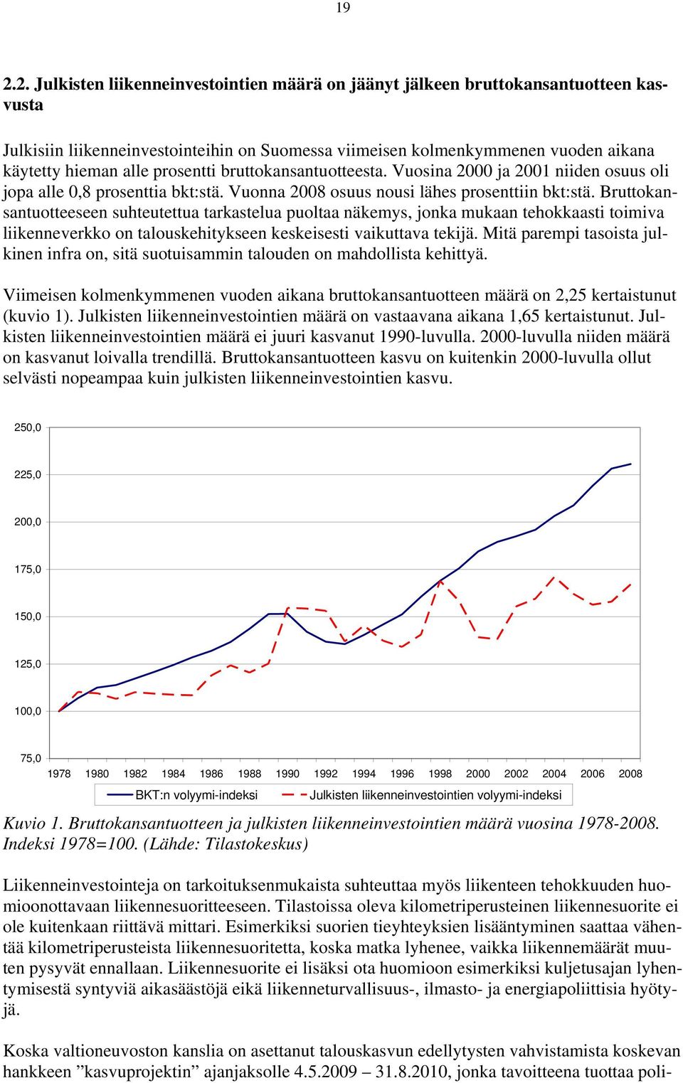 Bruttokansantuotteeseen suhteutettua tarkastelua puoltaa näkemys, jonka mukaan tehokkaasti toimiva liikenneverkko on talouskehitykseen keskeisesti vaikuttava tekijä.