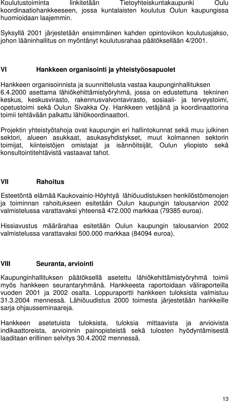 VI Hankkeen organisointi ja yhteistyöosapuolet Hankkeen organisoinnista ja suunnittelusta vastaa kaupunginhallituksen 6.4.