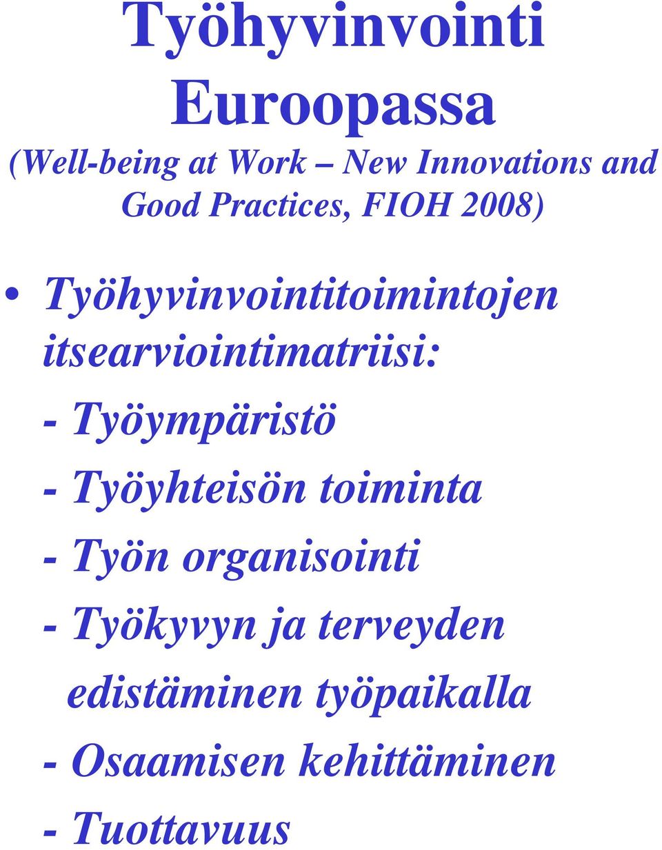 - Työympäristö - Työyhteisön toiminta - Työn organisointi - Työkyvyn ja