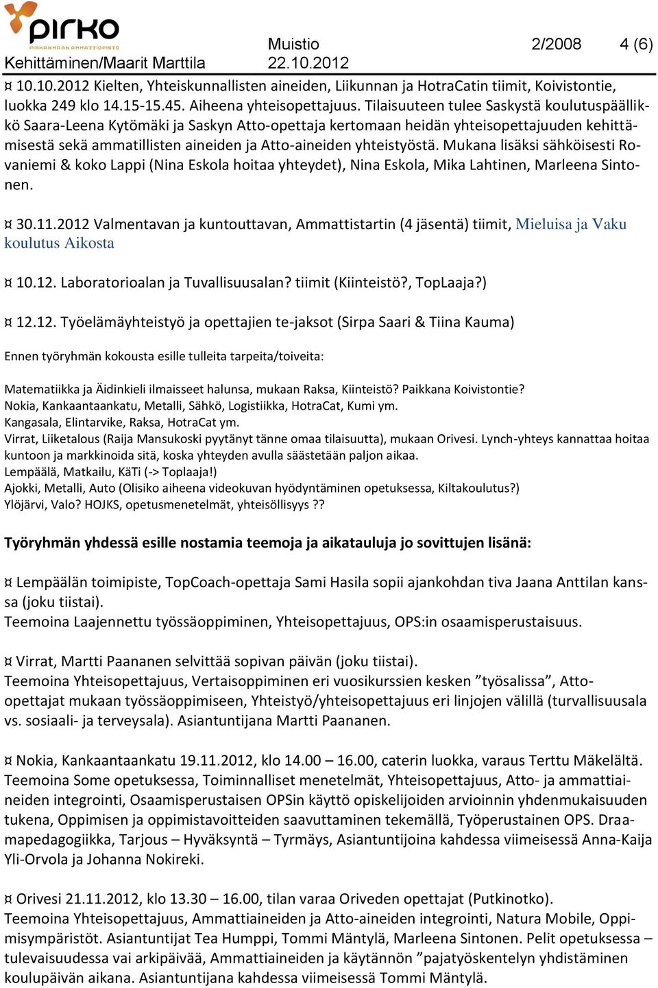 Mukana lisäksi sähköisesti Rovaniemi & koko Lappi (Nina Eskola hoitaa yhteydet), Nina Eskola, Mika Lahtinen, Marleena Sintonen. 30.11.