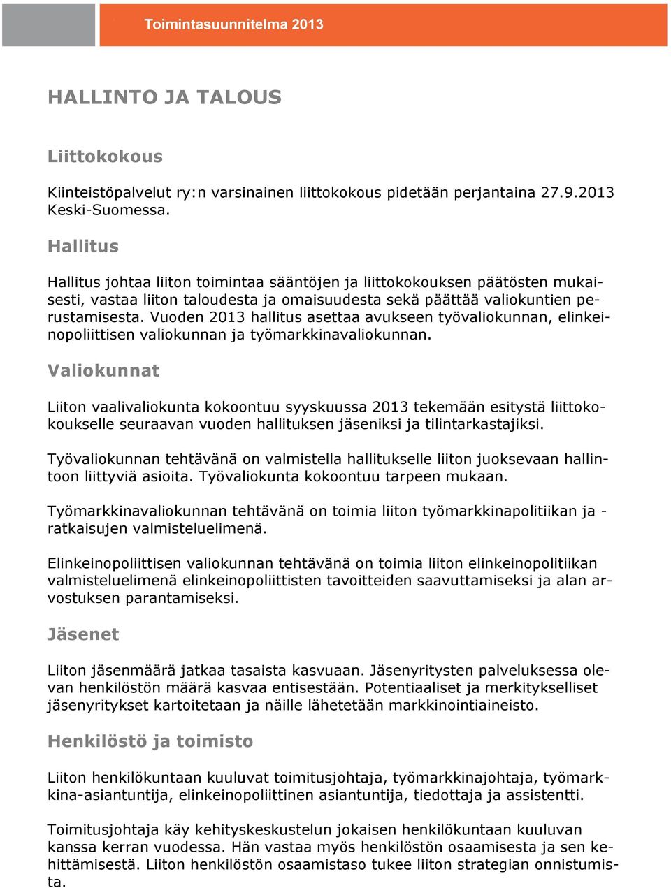 Vuoden 2013 hallitus asettaa avukseen työvaliokunnan, elinkeinopoliittisen valiokunnan ja työmarkkinavaliokunnan.