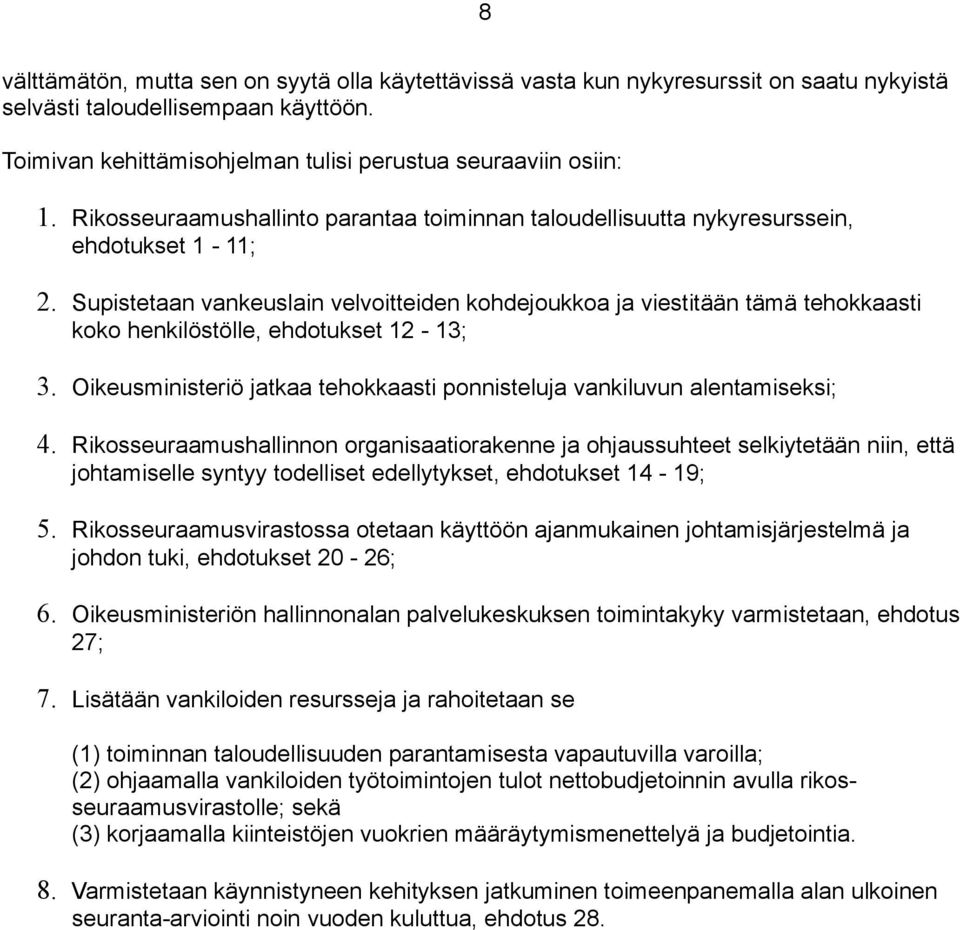 Supistetaan vankeuslain velvoitteiden kohdejoukkoa ja viestitään tämä tehokkaasti koko henkilöstölle, ehdotukset 12-13; 3. Oikeusministeriö jatkaa tehokkaasti ponnisteluja vankiluvun alentamiseksi; 4.